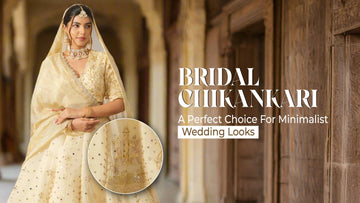 Bridal Chikankari: A Perfect Choice for Minimalist Wedding Looks - The House of Indu