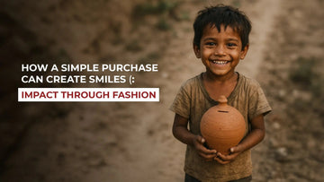 How a Simple Purchase Can Create Smiles: Impact Through Fashion - The House of Indu