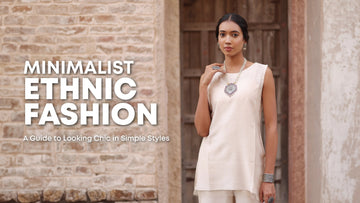 Minimalist Ethnic Fashion: Embracing Elegance in Simplicity - The House of Indu