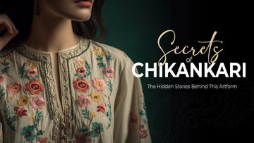 Secrets of Chikankari: The Hidden Stories Behind This Artform - The House of Indu