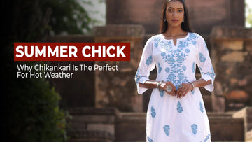 Summer Chic: Why Chikankari is the Perfect Fabric for Hot Weather - The House of Indu
