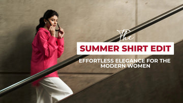 The Summer Shirt Edit: Effortless Elegance for the Modern Woman - The House of Indu